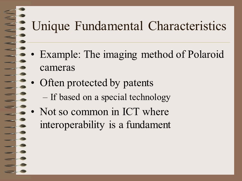 Unique Fundamental Characteristics Example: The imaging method of Polaroid cameras Often protected by patents